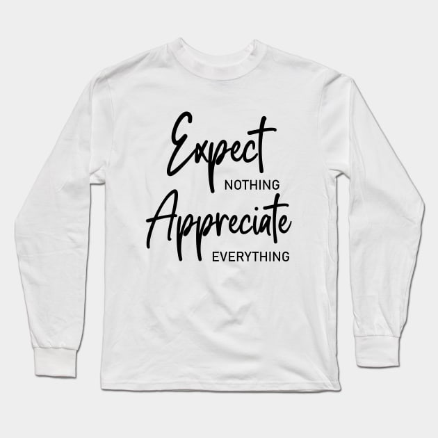 Expect nothing, Appreciate everything Long Sleeve T-Shirt by FlyingWhale369